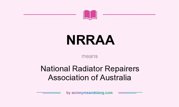 What does NRRAA mean? It stands for National Radiator Repairers Association of Australia