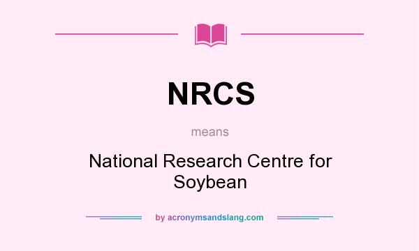 What does NRCS mean? It stands for National Research Centre for Soybean