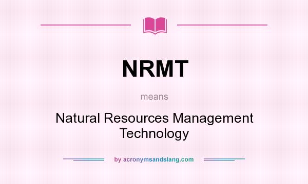 What does NRMT mean? It stands for Natural Resources Management Technology