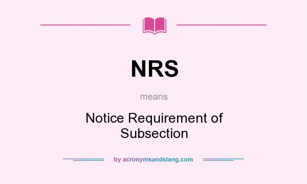What does NRS mean? It stands for Notice Requirement of Subsection