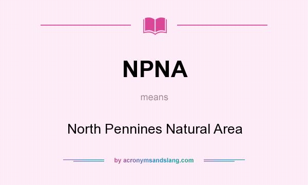 What does NPNA mean? It stands for North Pennines Natural Area