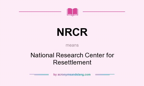 What does NRCR mean? It stands for National Research Center for Resettlement