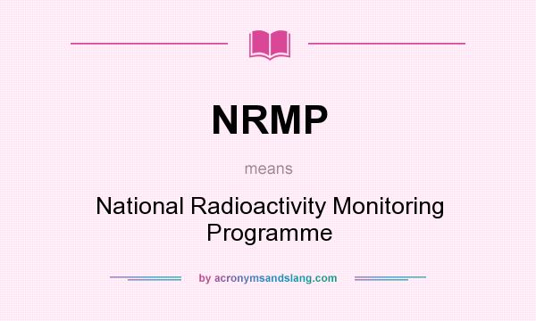 What does NRMP mean? It stands for National Radioactivity Monitoring Programme