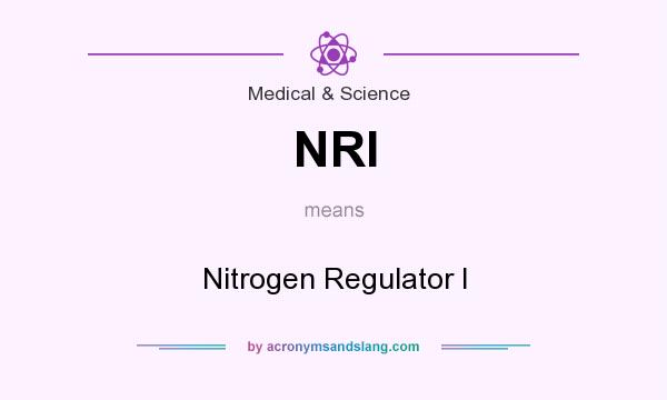 What does NRI mean? It stands for Nitrogen Regulator I