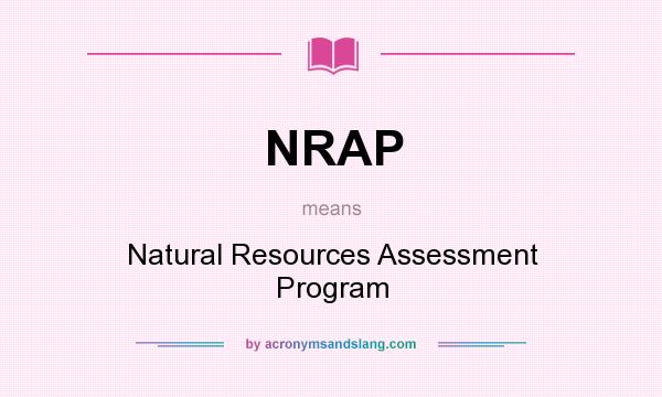 What does NRAP mean? It stands for Natural Resources Assessment Program