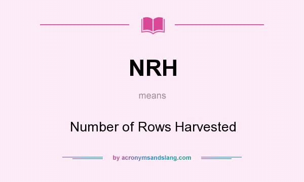 What does NRH mean? It stands for Number of Rows Harvested