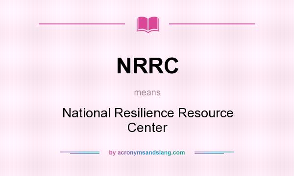 What does NRRC mean? It stands for National Resilience Resource Center