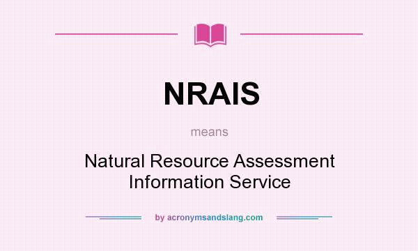 What does NRAIS mean? It stands for Natural Resource Assessment Information Service