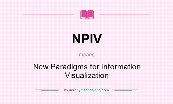 What does NPIV mean? It stands for New Paradigms for Information Visualization