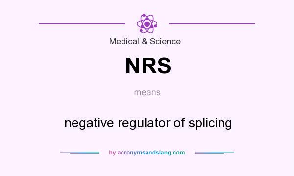 What does NRS mean? It stands for negative regulator of splicing