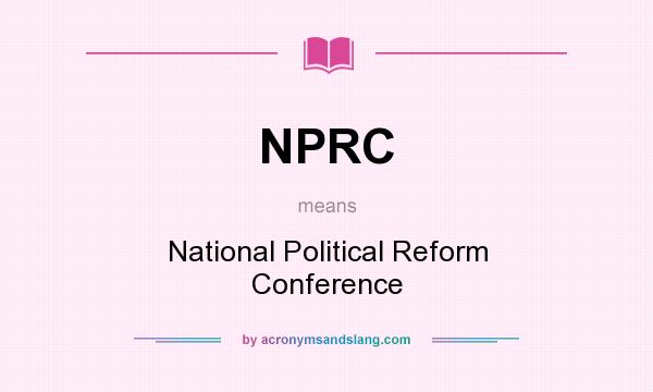What does NPRC mean? It stands for National Political Reform Conference