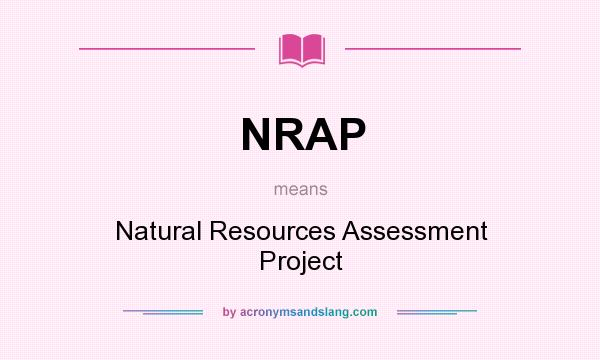 What does NRAP mean? It stands for Natural Resources Assessment Project
