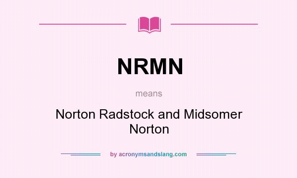 What does NRMN mean? It stands for Norton Radstock and Midsomer Norton