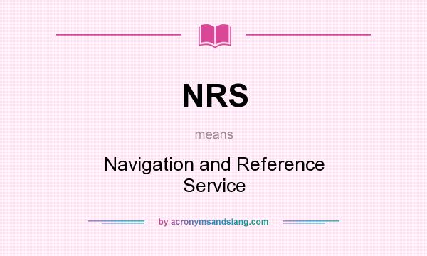 What does NRS mean? It stands for Navigation and Reference Service