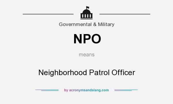 What does NPO mean? It stands for Neighborhood Patrol Officer