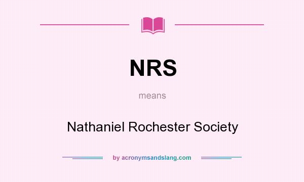 What does NRS mean? It stands for Nathaniel Rochester Society