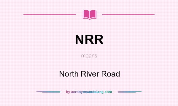 What does NRR mean? It stands for North River Road