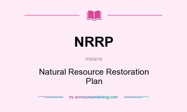 What does NRRP mean? It stands for Natural Resource Restoration Plan