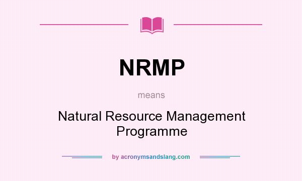 What does NRMP mean? It stands for Natural Resource Management Programme