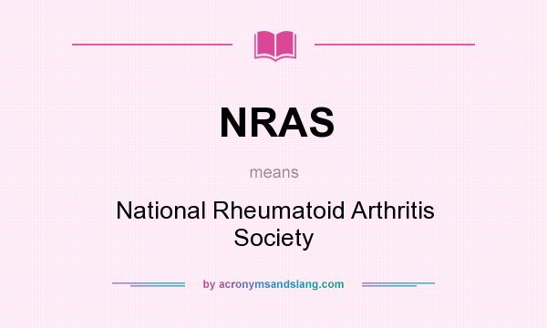 What does NRAS mean? It stands for National Rheumatoid Arthritis Society