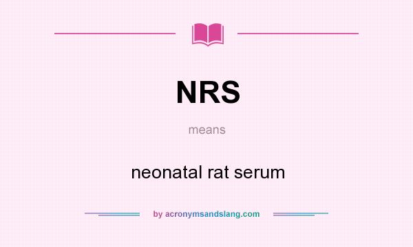 What does NRS mean? It stands for neonatal rat serum