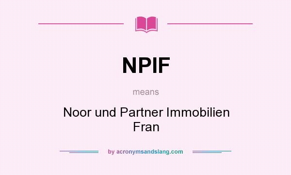 What does NPIF mean? It stands for Noor und Partner Immobilien Fran
