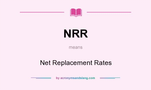 What does NRR mean? It stands for Net Replacement Rates