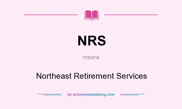 What does NRS mean? It stands for Northeast Retirement Services