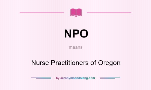 What does NPO mean? It stands for Nurse Practitioners of Oregon