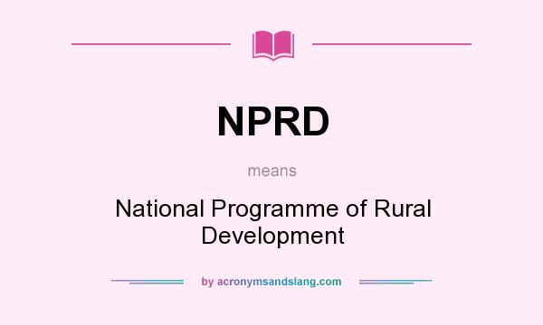 What does NPRD mean? It stands for National Programme of Rural Development