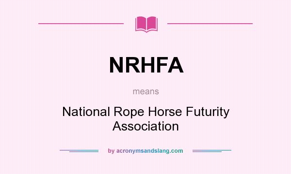 What does NRHFA mean? It stands for National Rope Horse Futurity Association