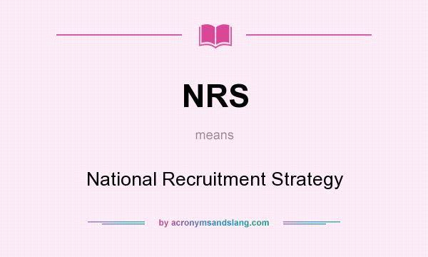 What does NRS mean? It stands for National Recruitment Strategy