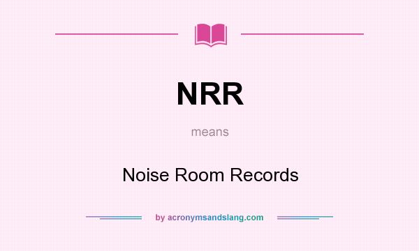 What does NRR mean? It stands for Noise Room Records