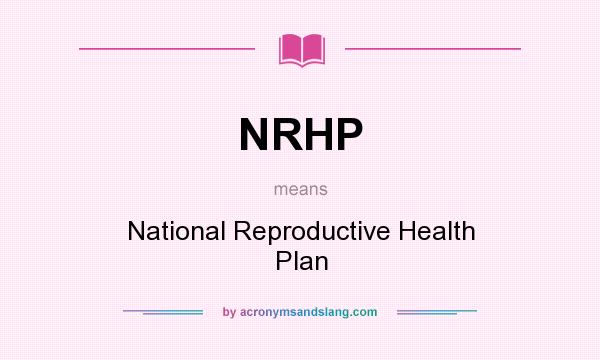 What does NRHP mean? It stands for National Reproductive Health Plan