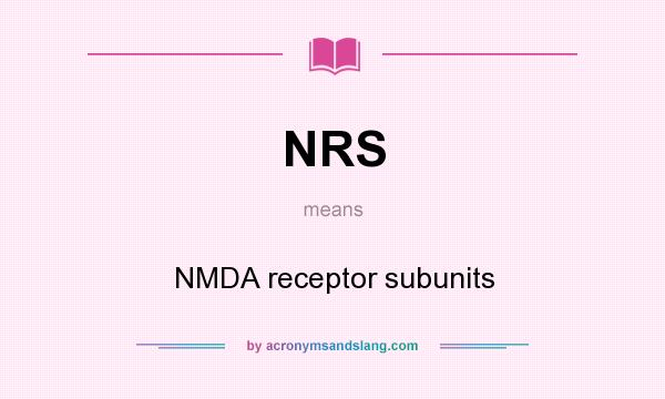 What does NRS mean? It stands for NMDA receptor subunits