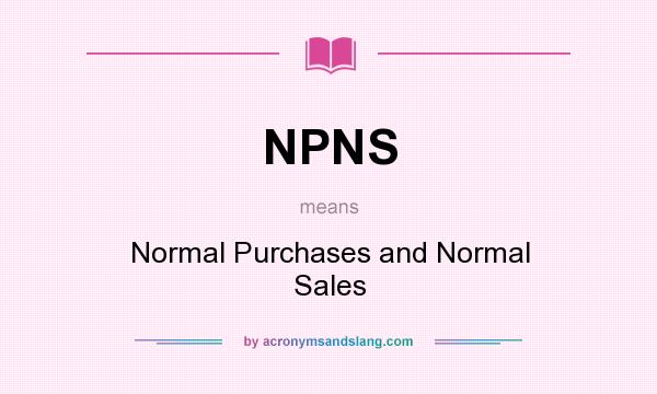 What does NPNS mean? It stands for Normal Purchases and Normal Sales