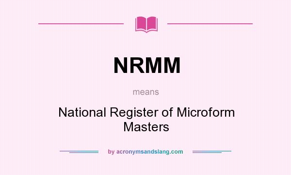 What does NRMM mean? It stands for National Register of Microform Masters