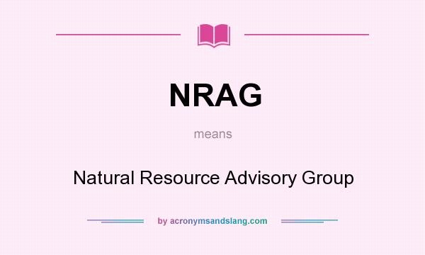 What does NRAG mean? It stands for Natural Resource Advisory Group