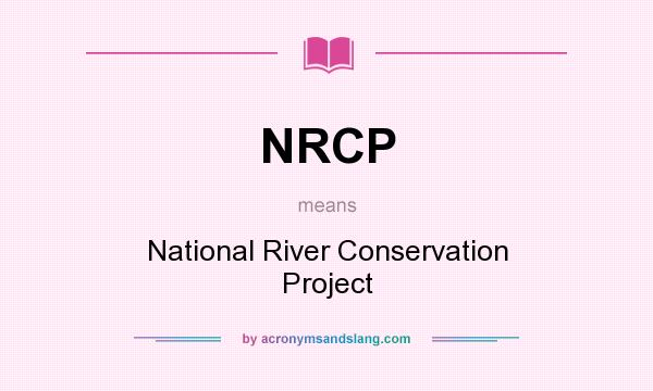 What does NRCP mean? It stands for National River Conservation Project