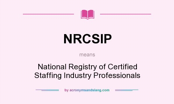 What does NRCSIP mean? It stands for National Registry of Certified Staffing Industry Professionals