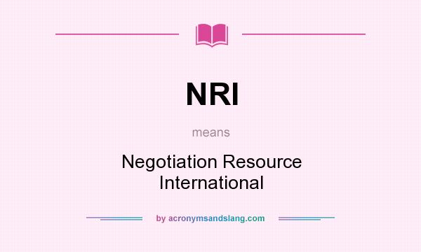 What does NRI mean? It stands for Negotiation Resource International
