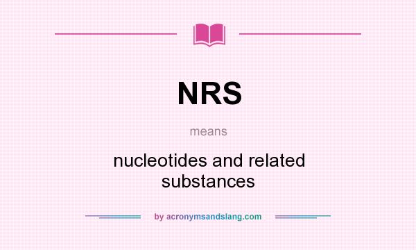 What does NRS mean? It stands for nucleotides and related substances