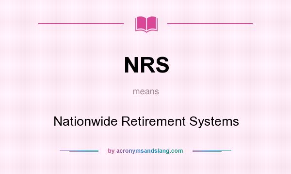 What does NRS mean? It stands for Nationwide Retirement Systems