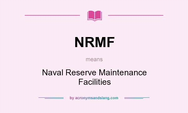 What does NRMF mean? It stands for Naval Reserve Maintenance Facilities