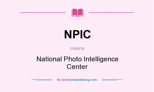 What does NPIC mean? It stands for National Photo Intelligence Center