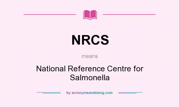 What does NRCS mean? It stands for National Reference Centre for Salmonella