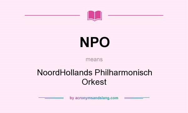 What does NPO mean? It stands for NoordHollands Philharmonisch Orkest