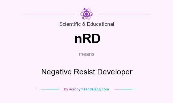 What does nRD mean? It stands for Negative Resist Developer