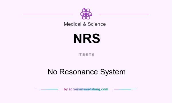 What does NRS mean? It stands for No Resonance System