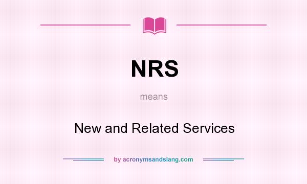 What does NRS mean? It stands for New and Related Services